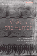 Visions of the Human: Art, World War I and the Modernist Subject