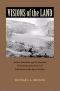 Visions of the Land: Science, Literature, and the American Environment from the Era of Exploration to the Age of Ecology - Bryson, Michael A, Professor