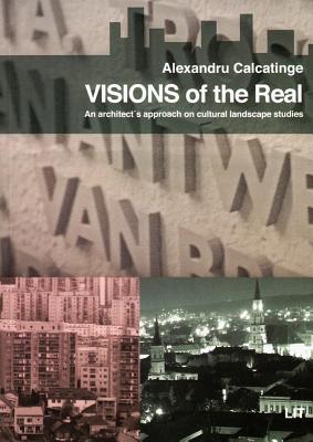 Visions of the Real: An Architect's Approach on Cultural Landscape Studies - Calcatinge, Alexandru