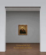 Visions of the Self: Rembrandt and Now