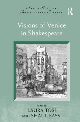 Visions of Venice in Shakespeare - Tosi, Laura, and Bassi, Shaul