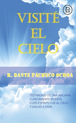 Visit El Cielo: Testimonio de una anciana clnicamente muerta, cuyo espritu fue al Cielo y volvi a vivir - Pacheco Ochoa, Robert Dante