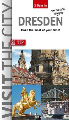 Visit the City - Dresden (3 Days In): Make the most of your time - Sykes, John (Translated by), and Hintzen-Bohlen, Brigitte (Editor)