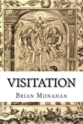 Visitation: A Play in four acts - Monahan, Brian J