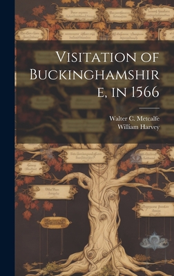 Visitation of Buckinghamshire, in 1566 - Harvey, William, and Metcalfe, Walter C