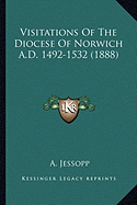 Visitations of the Diocese of Norwich A.D. 1492-1532 (1888) Visitations of the Diocese of Norwich A.D. 1492-1532 (1888)