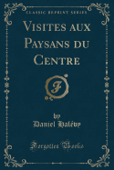 Visites Aux Paysans Du Centre (Classic Reprint)