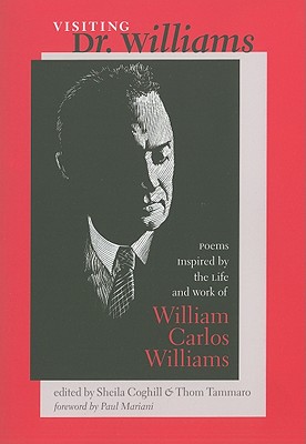 Visiting Dr. Williams: Poems Inspired by the Life and Work of William Carlos Williams - Coghill, Sheila (Editor), and Tammaro, Thom (Editor)
