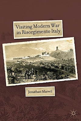 Visiting Modern War in Risorgimento Italy - Marwil, J