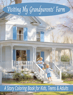 Visiting My Grandparents' Farm: A Story Coloring Book For Kids, Teens & Adults