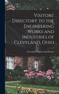 Visitors' Directory to the Engineering Works and Industries of Cleveland, Ohio