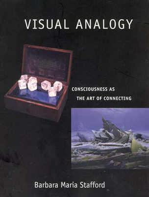 Visual Analogy: Consciousness as the Art of Connecting - Stafford, Barbara Maria