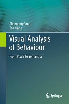 Visual Analysis of Behaviour: From Pixels to Semantics - Gong, Shaogang, and Xiang, Tao