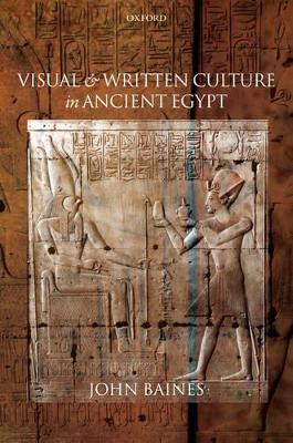 Visual and Written Culture in Ancient Egypt - Baines, John