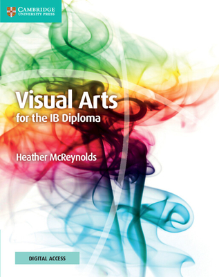 Visual Arts for the IB Diploma Coursebook with Digital Access (2 Years) - McReynolds, Heather