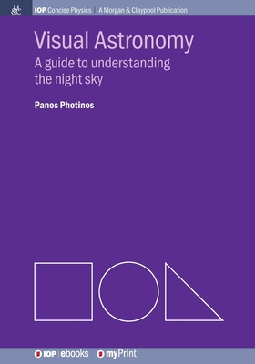 Visual Astronomy: A guide to understanding the night sky - Photinos, Panos
