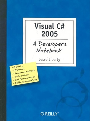 Visual C# 2005: A Developer's Notebook - Liberty, Jesse