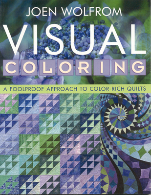 Visual Coloring: A Foolproof Approach to Color-Rich Quilts- Print on Demand Edition - Wolfrom, Joen