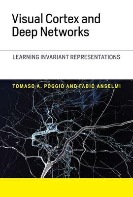 Visual Cortex and Deep Networks: Learning Invariant Representations - Poggio, Tomaso A, and Anselmi, Fabio