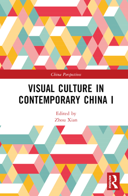 Visual Culture in Contemporary China I - Xian, Zhou (Editor)