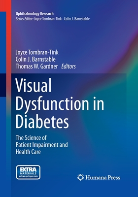 Visual Dysfunction in Diabetes: The Science of Patient Impairment and Health Care - Tombran-Tink, Joyce (Editor), and Barnstable, Colin J (Editor), and Gardner, Thomas W (Editor)