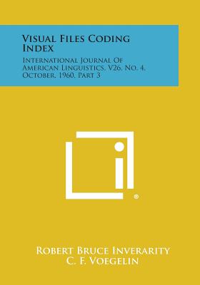 Visual Files Coding Index: International Journal of American Linguistics, V26, No. 4, October, 1960, Part 3 - Inverarity, Robert Bruce, and Voegelin, C F (Editor)