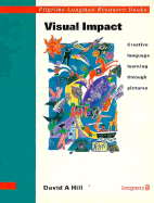 Visual Impact: Creative Language Learning Through Pictures - Hill, David A