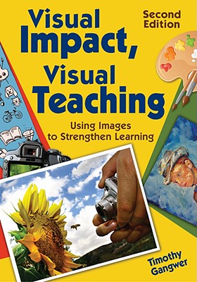 Visual Impact, Visual Teaching: Using Images to Strengthen Learning - Gangwer, Timothy Patrick (Editor)