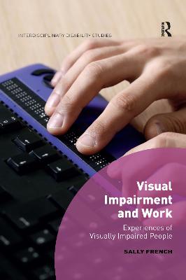 Visual Impairment and Work: Experiences of Visually Impaired People - French, Sally