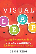 Visual Leap: A Step-By-Step Guide to Visual Learning for Teachers and Students