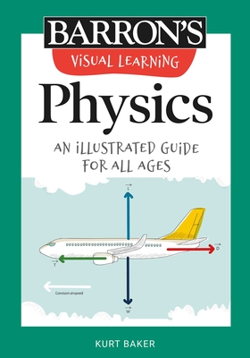 Visual Learning: Physics: An Illustrated Guide for All Ages - Baker, Kurt