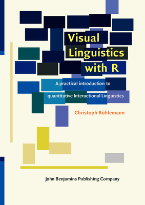 Visual Linguistics with R: A Practical Introduction to Quantitative Interactional Linguistics - Rhlemann, Christoph