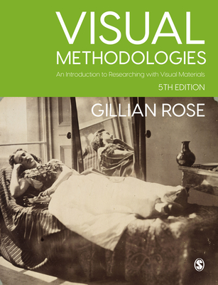 Visual Methodologies: An Introduction to Researching with Visual Materials - Rose, Gillian