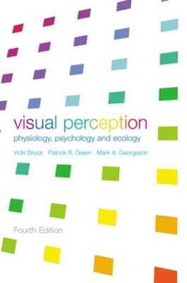Visual Perception: Physiology, Psychology and Ecology - Bruce, Vicki, and Georgeson, Mark A, and Green, Patrick R