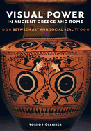 Visual Power in Ancient Greece and Rome: Between Art and Social Reality Volume 73