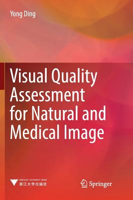 Visual Quality Assessment for Natural and Medical Image - Ding, Yong
