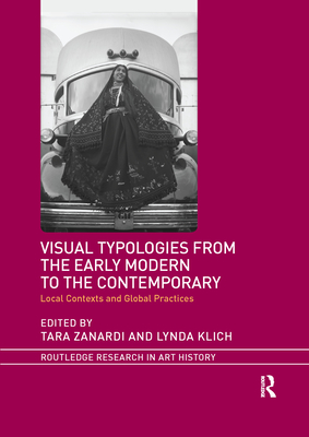 Visual Typologies from the Early Modern to the Contemporary: Local Contexts and Global Practices - Zanardi, Tara (Editor), and Klich, Lynda (Editor)