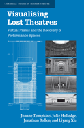 Visualising Lost Theatres: Virtual PRAXIS and the Recovery of Performance Spaces