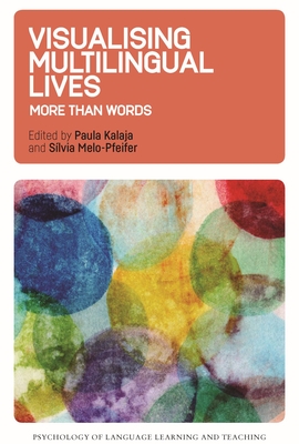Visualising Multilingual Lives: More Than Words - Kalaja, Paula (Editor), and Melo-Pfeifer, Slvia (Editor)