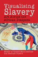 Visualising Slavery: Art Across the African Diaspora