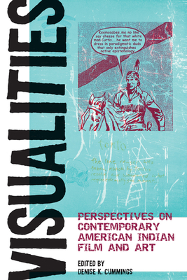 Visualities: Perspectives on Contemporary American Indian Film and Art - Cummings, Denise K, Prof. (Editor)