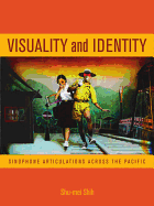 Visuality and Identity: Sinophone Articulations Across the Pacific Volume 2