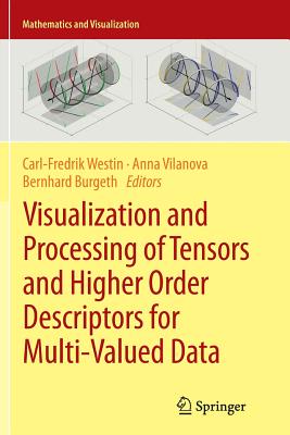 Visualization and Processing of Tensors and Higher Order Descriptors for Multi-Valued Data - Westin, Carl-Fredrik (Editor), and Vilanova, Anna (Editor), and Burgeth, Bernhard (Editor)