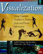 Visualization: Using Computer Graphics to Explore Data and Present Information - Brown, Judith R, and Earnshaw, Rae, and Jern, Mikail