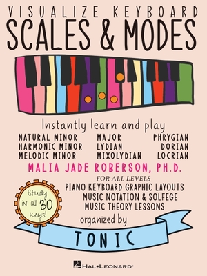 Visualize Keyboard Scales & Modes: Instantly Learn and Play, Designed for All Musicians - Roberson, Malia Jade