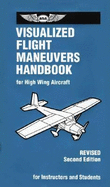 Visualized Flight Maneuvers Handbook: For High Wing Aircraft