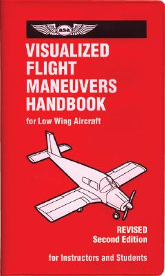 Visualized Flight Maneuvers Handbook: For Low-Wing Aircraft - Spanitz, Jackie (Editor)
