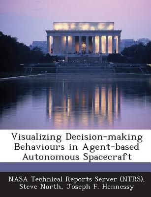 Visualizing Decision-Making Behaviours in Agent-Based Autonomous Spacecraft - North, Steve