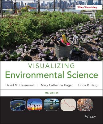 Visualizing Environmental Science, Fourth Edition High School Edition - Berg, Linda R, and Hassenzahl, David M, and Hager, Mary Catherine