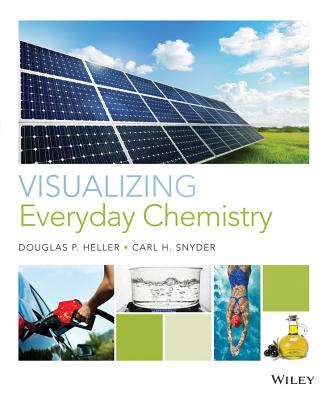 Visualizing Everyday Chemistry - Heller, Douglas P., and Snyder, Carl H.